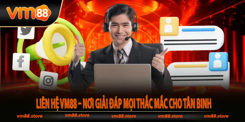 Liên Hệ Vm88 – Nơi Giải Đáp Mọi Thắc Mắc Cho Tân Binh