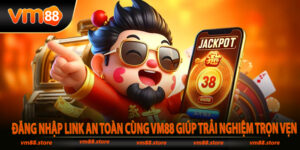 Đăng Nhập Link An Toàn Cùng Vm88 Giúp Trải Nghiệm Trọn Vẹn